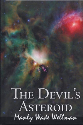 Item #46790 The Devil's Asteroid. Manly Wade Wellman
