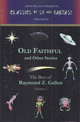 Item #48604 Old Faithful and Other Stories, the Best of Raymond Z. Gallun Volume 1: Classics of...