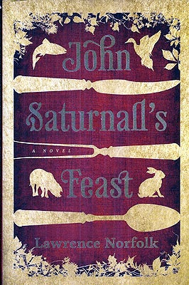 Item #49565 John Saturnall's Feast. Lawrence Norfolk