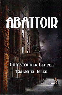 Item #49661 Abattoir. Christopher Leppek, Emanuel Isler