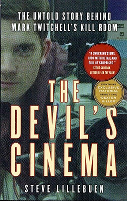 Item #49716 The Devil's Cinema: The Untold Story Behind Mark Twitchell's Kill Room. Steve Lillebuen