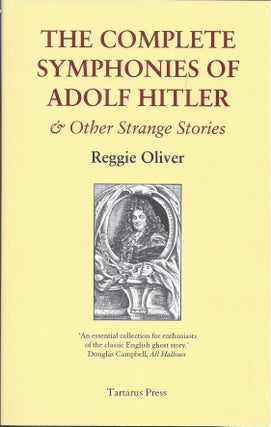 Item #49821 The Complete Symphonies of Adolph Hitler and Other Strange Stories. Reggie Oliver