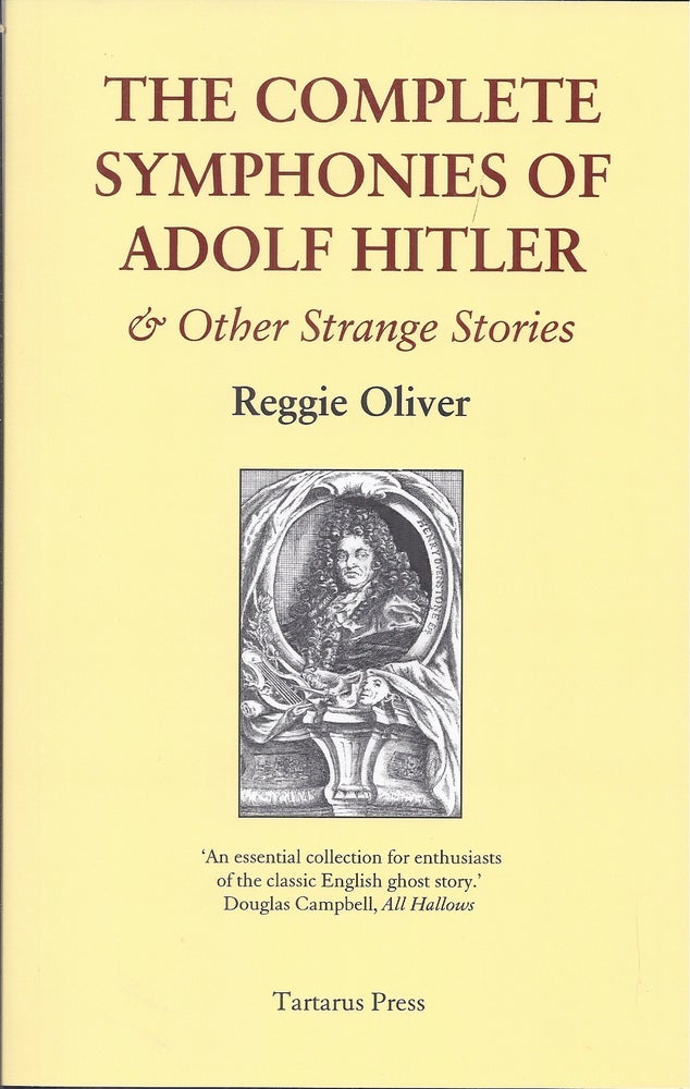 Item #49821 The Complete Symphonies of Adolph Hitler and Other Strange Stories. Reggie Oliver.