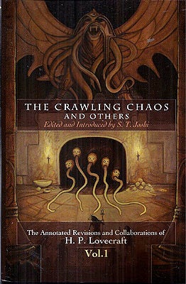 Item #49944 The Crawling Chaos and Others: The Annotated Revisions and Collaborations of H.P....