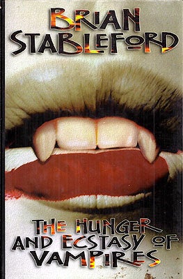 Item #50640 The Hunger and Ecstasy of Vampires. Brian Stableford