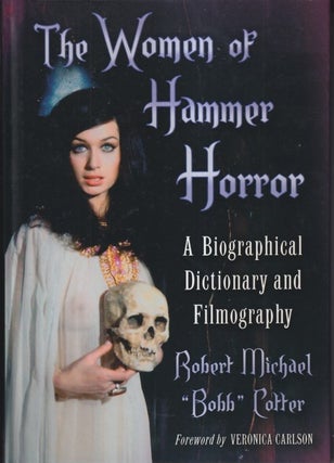 Item #51120 The Women of Hammer Horror: A Biographical Dictionary and Filmography. Robert Michael...