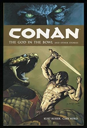 Item #51292 Conan: The God in the Bowl and Other Stories. Kurt Nord, Cary Nord, ROBERT E. HOWARD