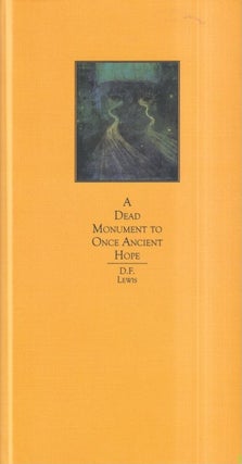 Item #52058 A Dead Monument to Once Ancient Hope. D. F. Lewis