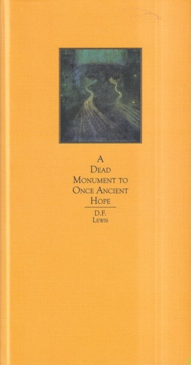 Item #52058 A Dead Monument to Once Ancient Hope. D. F. Lewis.