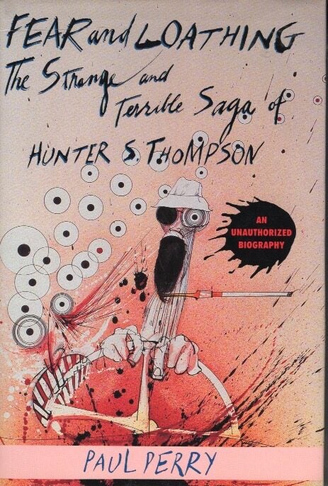Fear and Loathing: The Strange and Terrible Saga of Hunter S. Thompson ...