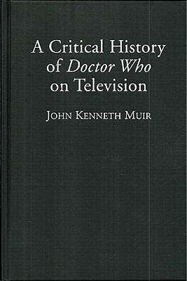 Item #52166 A Critical History of Doctor Who on Television. John K. Muir