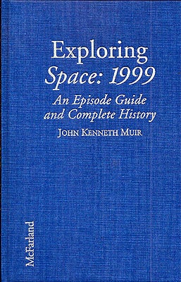 Item #52176 Exploring Space: 1999 An Episode Guide and Complete History. John Kenneth Muir