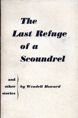 Item #52312 The Last Refuge of a Scoundrel. Wendell Howard