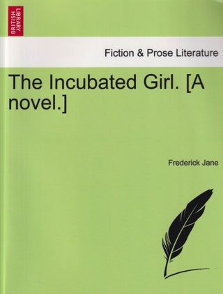Item #52816 The Incubated Girl. Frederick Jane
