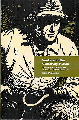 Item #53230 Seekers of the Glittering Fetish: The Complete Adventures of Armless O'Neil, Volume...