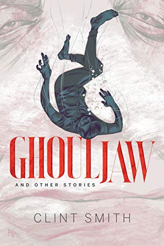 Item #53691 Ghouljaw and Other Stories. Clint Smith.