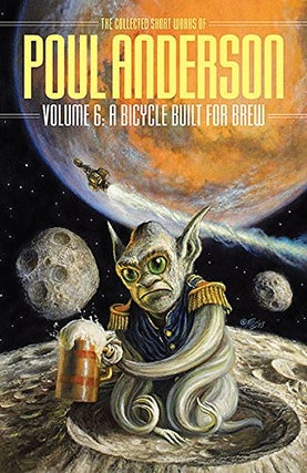 Item #53788 A Bicycle Built for Brew: The Collected Works of Poul Anderson Volume 6. Poul Anderson