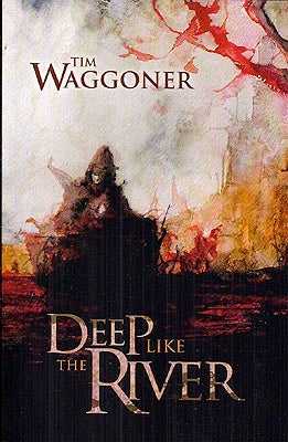 Item #54131 Deep Like the River. Tim Waggoner