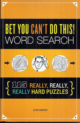 Item #54322 Bet You Can't Do This! Word Search: 115 Really, Really, Really Hard Puzzles. John Samson
