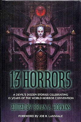 Item #54527 13 Horrors: A Devils's Dozen Stories Celebrating 13 Years of the World Horror Convention. Brian Hopkins.