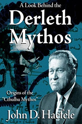 Item #54754 A Look Behind the Derleth Mythos: Origins of the “Cthulhu Mythos” Version 2.0....