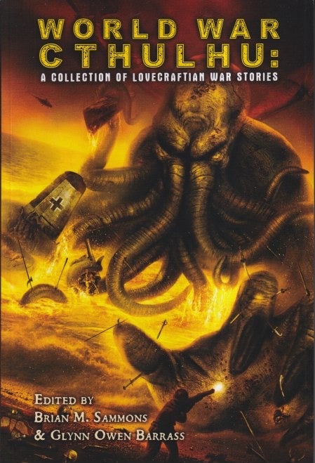 Item #55117 World War Cthulhu: A Collection of Lovecraftian War Stories. Brian M. Sammons, Glynn Owen Barrass.