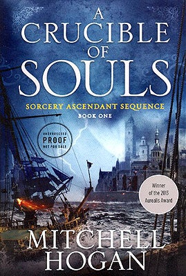 Item #56450 A Crucible of Souls: Book One of the Sorcery Ascendant Sequence. Mitchell Hogan