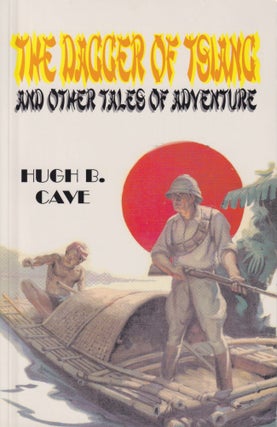 Item #56452 The Dagger of Tsiang and Other Tales of Adventure. Hugh B. Cave