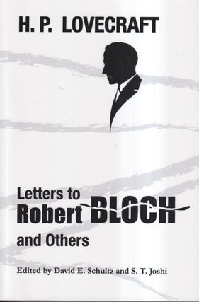 Item #56786 H. P. Lovecraft: Letters to Robert Bloch and Others. H. P. Lovecraft, David E. Schultz