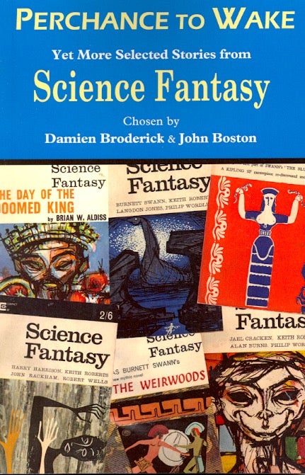 Item #57360 Perchance To Wake: Yet More Selected Stories from Science Fantasy. Damien Broderick, John Boston.