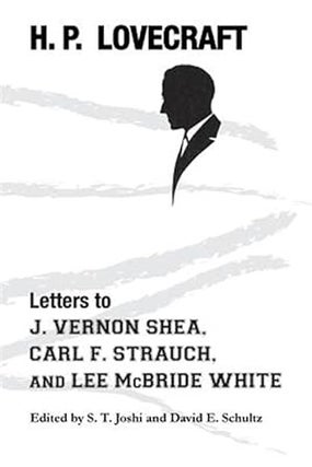 Item #57743 H. P. Lovecraft: Letters to J. Vernon Shea, Carl F. Strauch, and Lee McBride White. S...