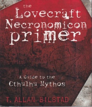 Item #57778 The Lovecraft Necronomicon Primer: A Guide to the Cthulhu Mythos. T. Allan Bilstad