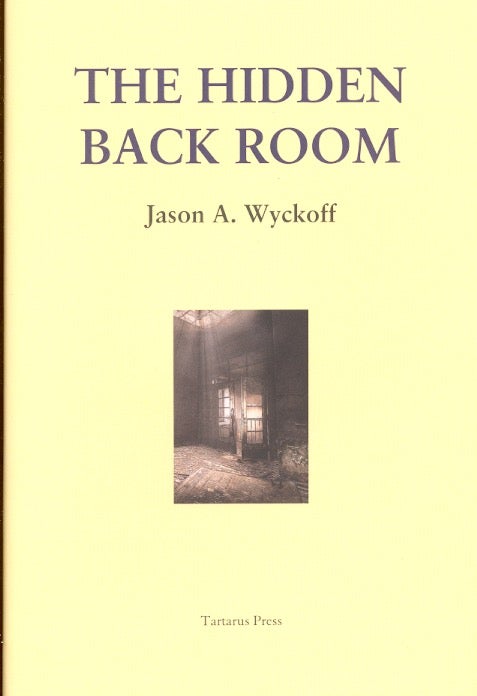 Item #58063 The Hidden Back Room. Jason A. Wyckoff.