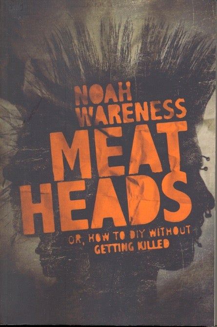 Item #58195 Meatheads, or How to DIY Without Getting Killed. Noah Wareness.