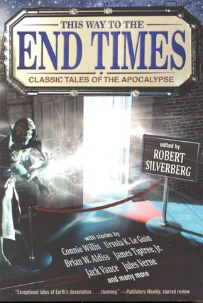 Item #58637 This Way to the End Times: Classic Tales of the Apocalypse. Robert Silverberg