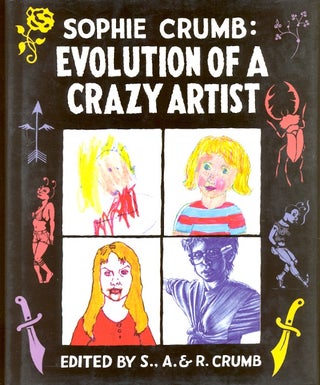 Item #58773 Sophie Crumb: Evolution of a Crazy Artist. Sophie Crumb