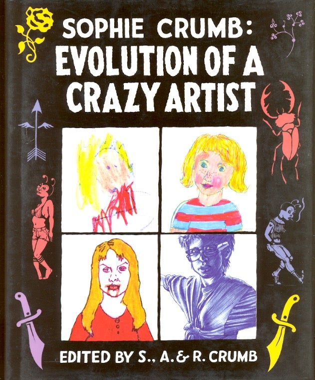 Item #58773 Sophie Crumb: Evolution of a Crazy Artist. Sophie Crumb.