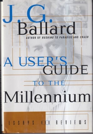 Item #58779 A User's Guide to the Millennium: Essays and Reviews. J. G. Ballard