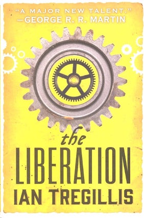 Item #58805 The Liberation: Alchemy Wars Book 3. Ian Tregillis