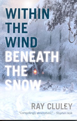 Item #58940 Within the Wind, Beneath the Snow. Ray Cluley