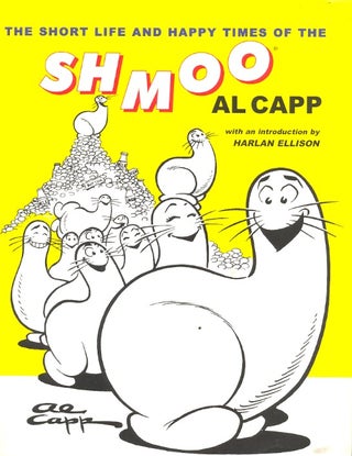 Item #59018 The Short Life and Happy Times of the Shmoo. Al Capp, Harlan Ellison