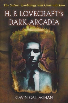 Item #59073 H.P. Lovecraft's Dark Arcadia. Gavin Callaghan