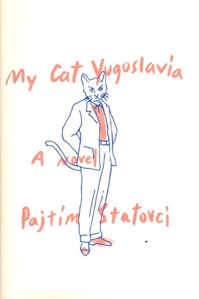 Item #59352 My Cat Yugoslavia. Pajtim Statovci