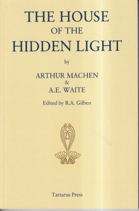 Item #59386 The House of the Hidden Light. Arthur Machen, A E. Waite