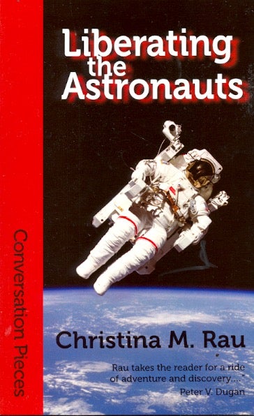 Item #59422 Liberating the Astronauts. Christina M. Rau.