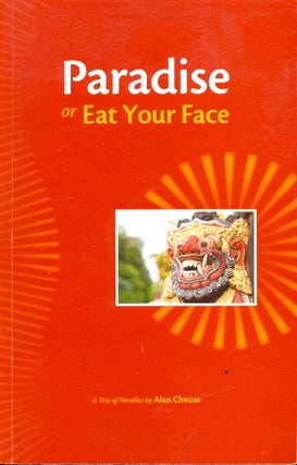 Item #60384 Paradise, or, Eat Your Face: A Trio of Novellas. Alan Cheuse