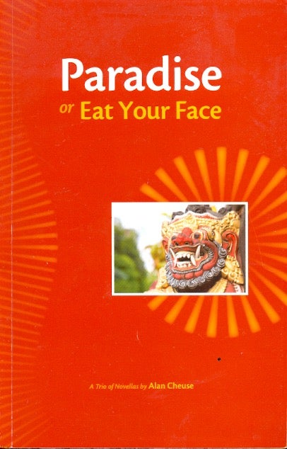 Item #60384 Paradise, or, Eat Your Face: A Trio of Novellas. Alan Cheuse.