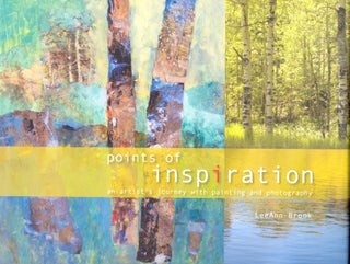 Item #60643 Points of Inspiration: An Artist's Journey with Painting and Photography. LeeAnn Brook