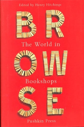 Item #60882 Browse: The World in Bookshops. Henry Hitchings
