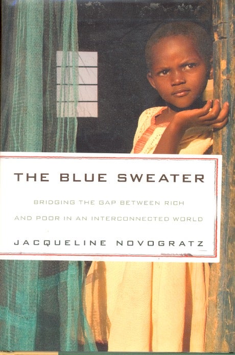 Item #61040 The Blue Sweater : Bridging the Gap Between Rich and Poor in an Interconnected World. Jacqueline Novogratz.